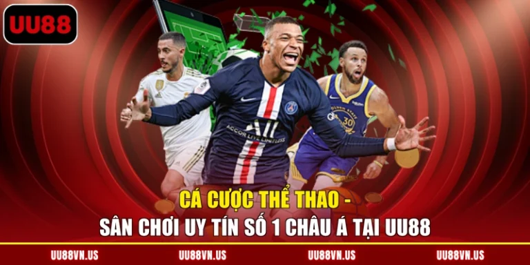 Cá Cược Thể Thao - Sân Chơi Uy Tín Số 1 Châu Á Tại UU88