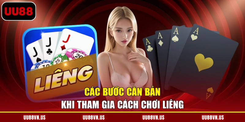 Các bước căn bản khi tham gia cách chơi Liêng