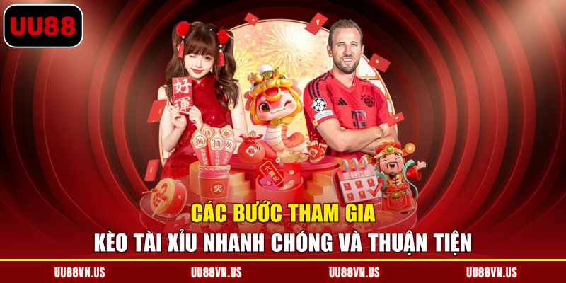 Các bước tham gia kèo Tài Xỉu nhanh chóng và thuận tiện