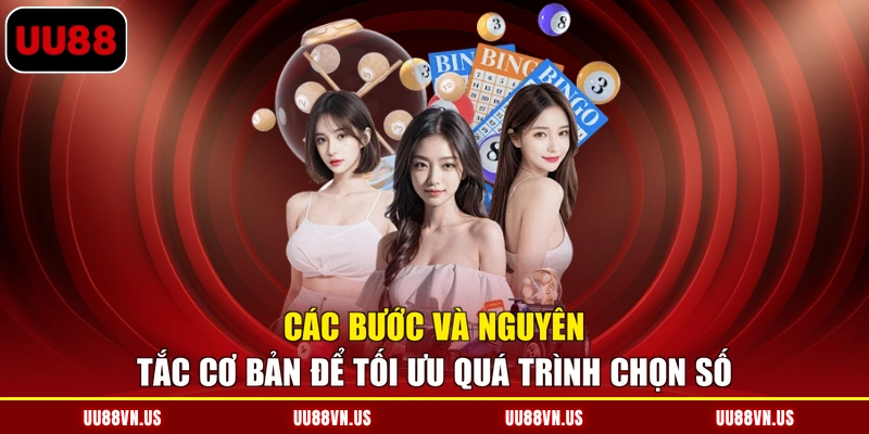 Các bước và nguyên tắc cơ bản để tối ưu quá trình chọn số