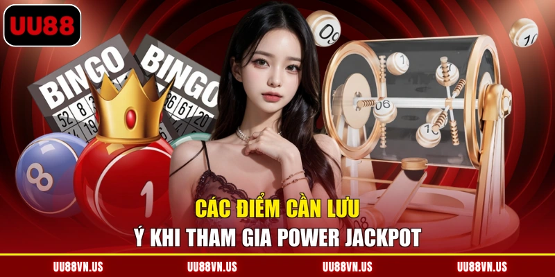 Các điểm cần lưu ý khi tham gia Power Jackpot