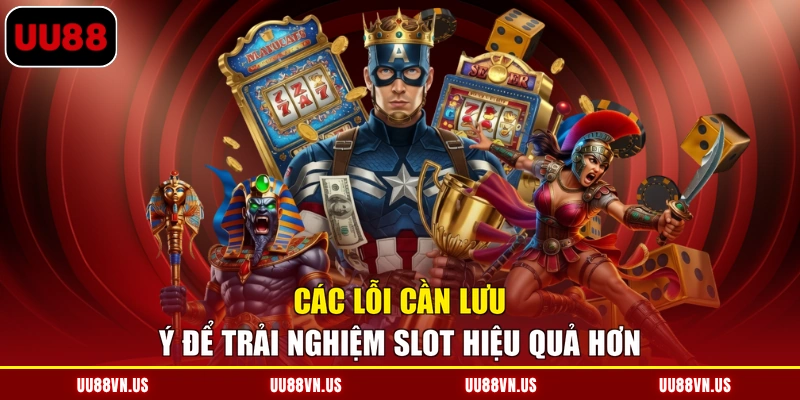 Các lỗi cần lưu ý để trải nghiệm slot hiệu quả hơn