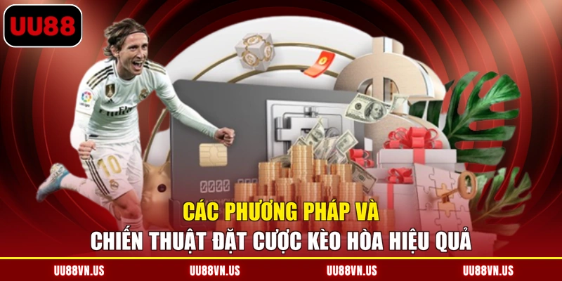 Các phương pháp và chiến thuật đặt cược kèo hòa hiệu quả