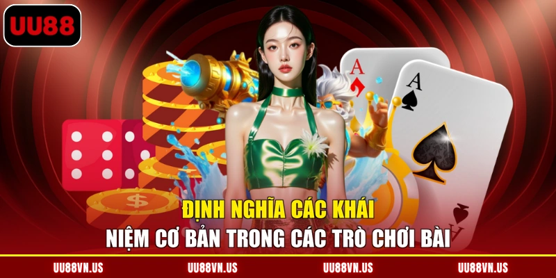 Định nghĩa các khái niệm cơ bản trong các trò chơi bài
