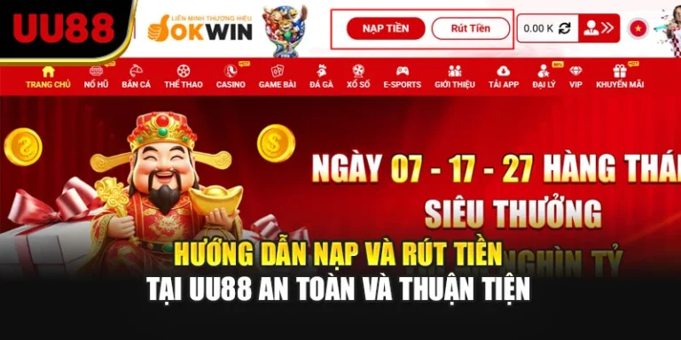 Hướng Dẫn Nạp Và Rút Tiền Tại UU88 An Toàn Và Thuận Tiện