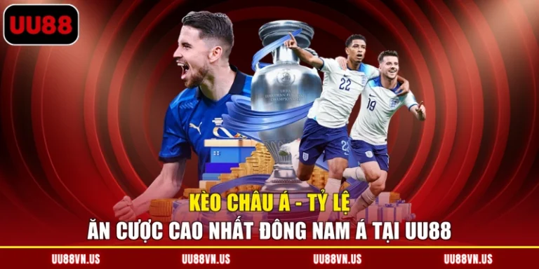 Kèo Châu Á - Tỷ Lệ Ăn Cược Cao Nhất Đông Nam Á Tại UU88