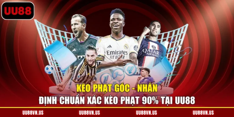 Kèo Phạt Góc - Nhận Định Chuẩn Xác Kèo Phạt 90% Tại UU88