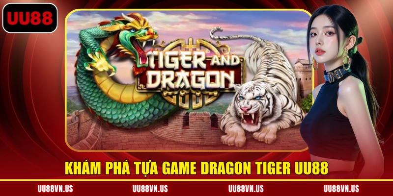 Khám phá tựa game Dragon Tiger UU88