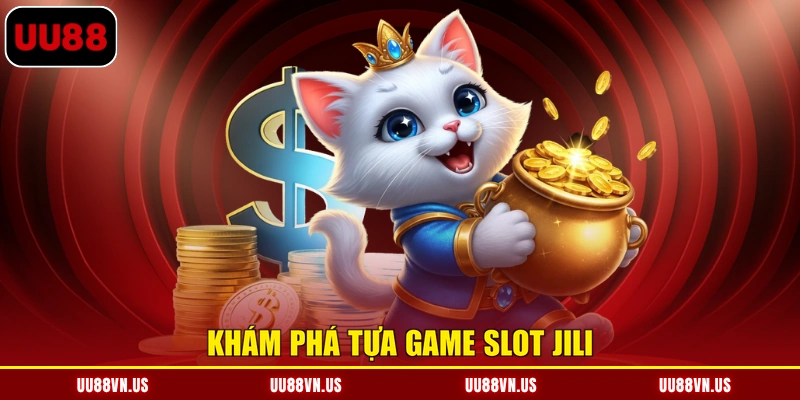 Khám phá tựa game Slot JILI