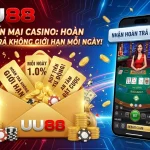 Khuyến Mãi Casino UU88 – Thưởng Nạp & Hoàn Trả Đỉnh Cao