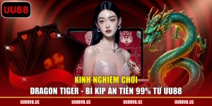 Kinh nghiệm chơi Dragon Tiger - Bí Kíp Ăn Tiền 99% Từ UU88