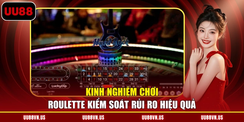 Kinh nghiệm chơi roulette kiểm soát rủi ro hiệu quả
