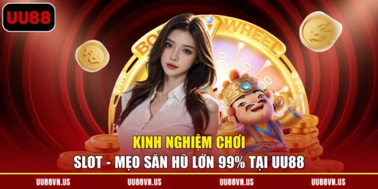 Kinh Nghiệm Chơi Slot - Mẹo Săn Hũ Lớn 99% Tại UU88