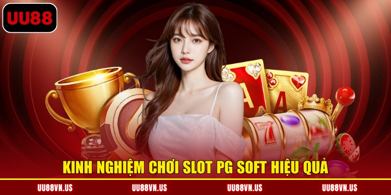 Kinh nghiệm chơi slot PG Soft hiệu quả