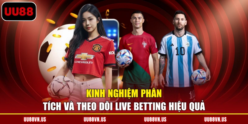 Kinh nghiệm phân tích và theo dõi Live Betting hiệu quả