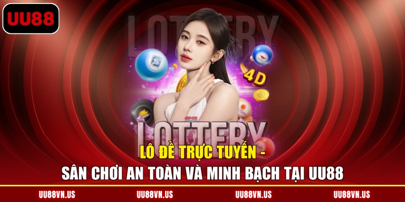 Lô Đề Trực Tuyến - Sân Chơi An Toàn Và Minh Bạch Tại UU88