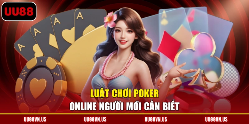 Luật chơi Poker online người mới cần biết