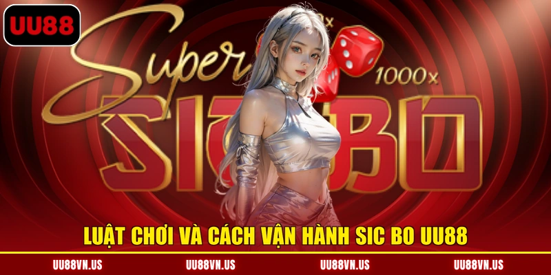 Luật chơi và cách vận hành Sic Bo UU88