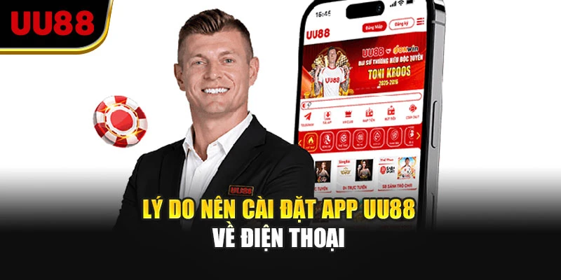 Lý do nên cài đặt app UU88 về điện thoại