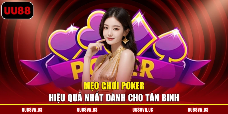 Mẹo chơi Poker hiệu quả nhất dành cho tân binh
