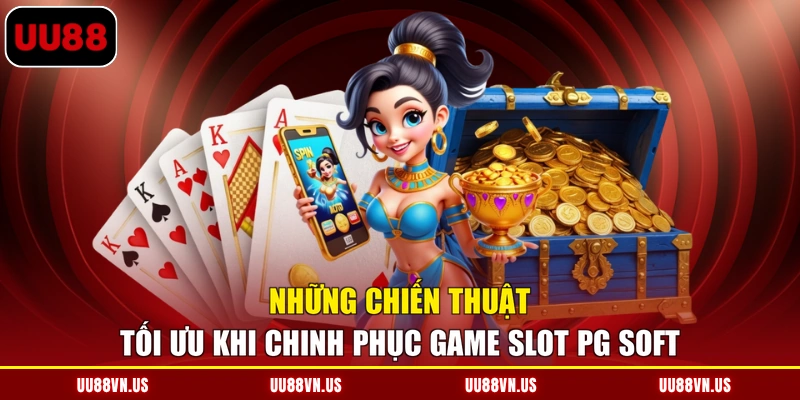 Những chiến thuật tối ưu khi chinh phục game Slot PG Soft