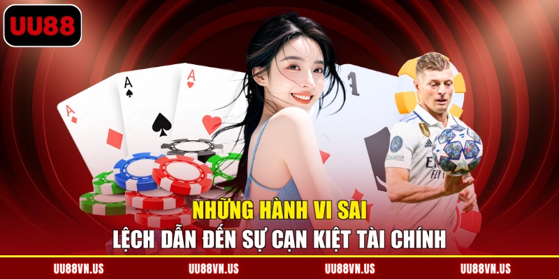 Những hành vi sai lệch dẫn đến sự cạn kiệt tài chính