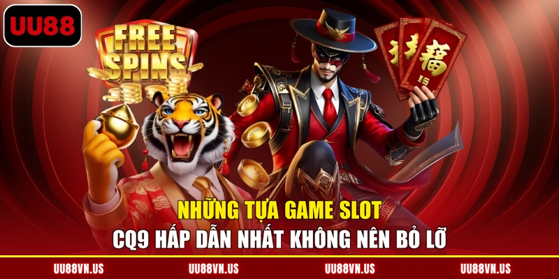 Những tựa game Slot CQ9 hấp dẫn nhất không nên bỏ lỡ