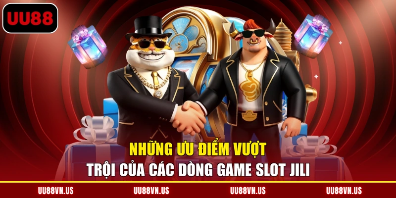 Những ưu điểm vượt trội của các dòng game Slot JILI