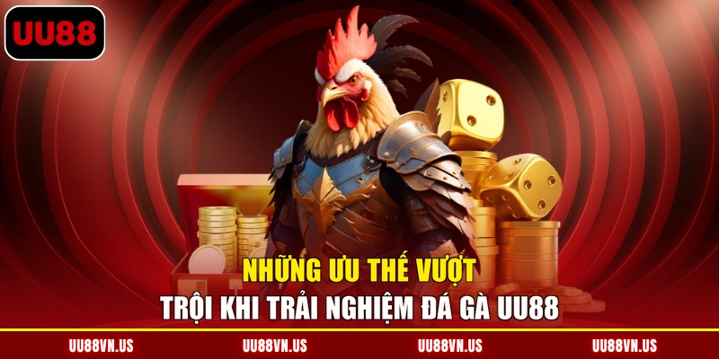 nhung-uu-the-vuot-troi-khi-trai-nghiem-da-ga-uu88