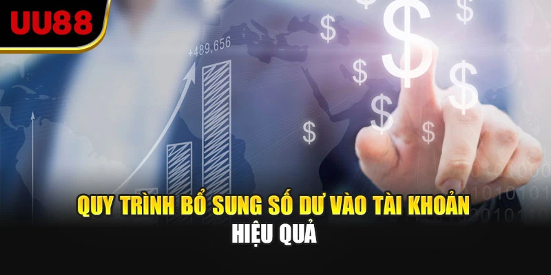 Quy trình bổ sung số dư vào tài khoản hiệu quả
