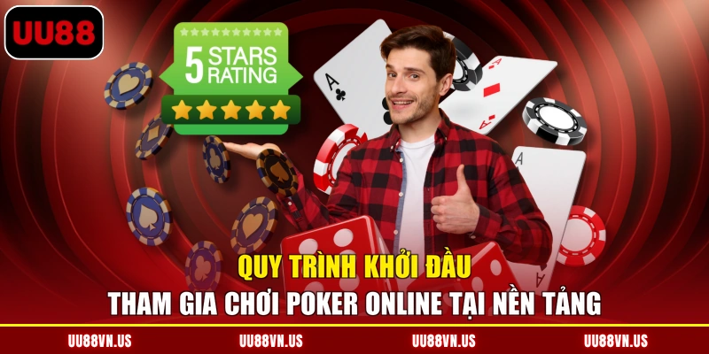 Quy trình khởi đầu tham gia chơi Poker online tại nền tảng