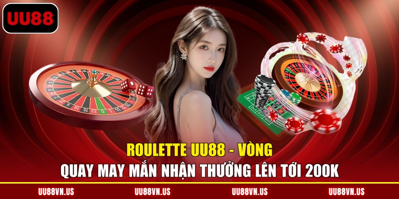 Roulette UU88 - Vòng Quay May Mắn Nhận Thưởng Lên Tới 200K
