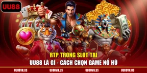 RTP Trong Slot Tại UU88 Là Gì - Cách Chọn Game Nổ Hũ