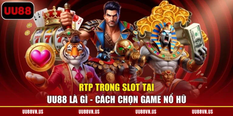 RTP Trong Slot Tại UU88 Là Gì - Cách Chọn Game Nổ Hũ