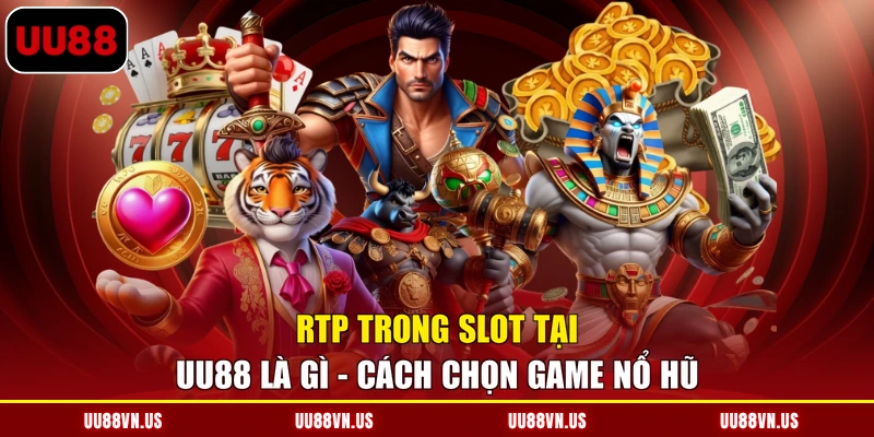 RTP Trong Slot Tại UU88 Là Gì - Cách Chọn Game Nổ Hũ