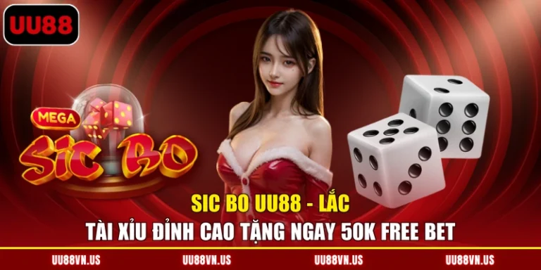 Sic Bo UU88 - Lắc Tài Xỉu Đỉnh Cao Tặng Ngay 50K Free Bet