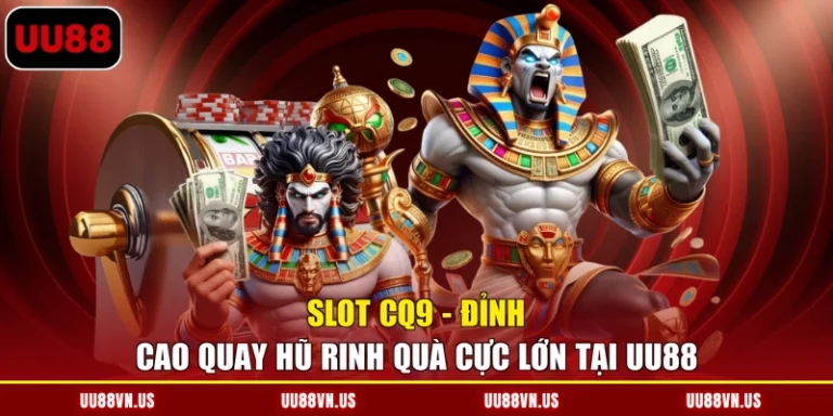 Slot CQ9 - Đỉnh Cao Quay Hũ Rinh Quà Cực Lớn Tại UU88