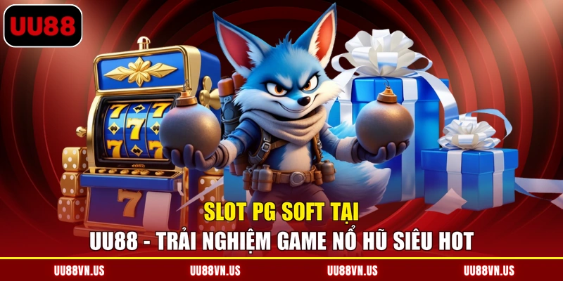 Slot PG Soft Tại UU88 - Trải Nghiệm Game Nổ Hũ Siêu Hot