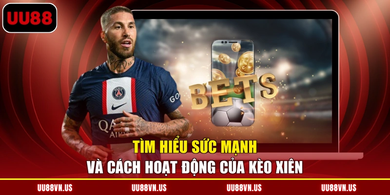 Tìm hiểu sức mạnh và cách hoạt động của kèo xiên