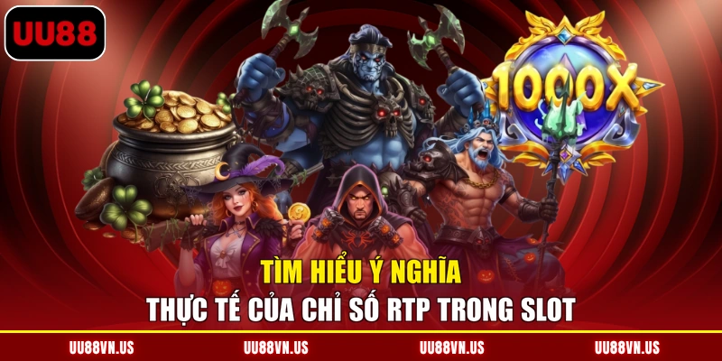 Tìm hiểu ý nghĩa thực tế của chỉ số RTP trong Slot
