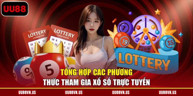 Tổng hợp các phương thức tham gia xổ số trực tuyến