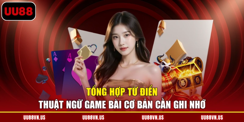 Tổng hợp từ điển thuật ngữ game bài cơ bản cần ghi nhớ