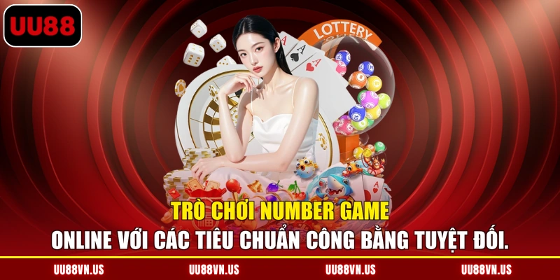 Trò chơi Number Game Online với các tiêu chuẩn công bằng tuyệt đối.
